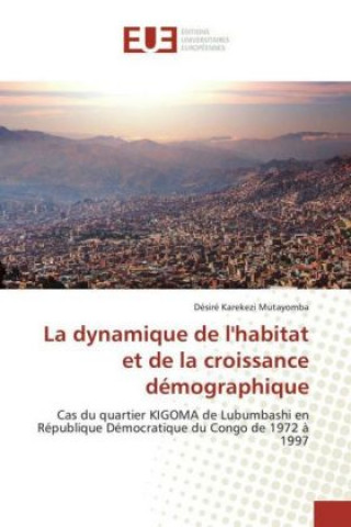 Книга La dynamique de l'habitat et de la croissance démographique Désiré Karekezi Mutayomba