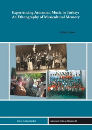 Kniha Experiencing Armenian Music in Turkey: An Ethnography of Musicultural Memory Burcu Yildiz