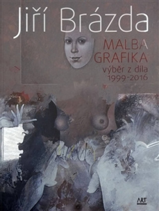 Kniha Jiří Brázda - Malba, grafika Jiří Brázda