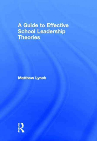 Knjiga Guide to Effective School Leadership Theories Matthew Lynch