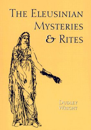 Book The Eleusinian Mysteries & Rites Dudley Wright