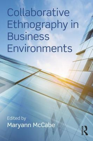 Kniha Collaborative Ethnography in Business Environments Maryann McCabe