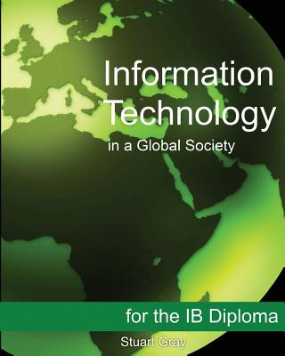 Kniha Information Technology in a Global Society for the Ib Diploma Stuart Gray