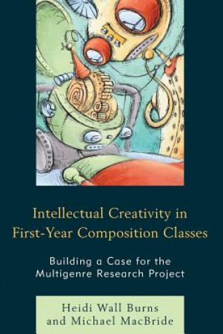Knjiga Intellectual Creativity in First-Year Composition Classes Heidi Wall Burns