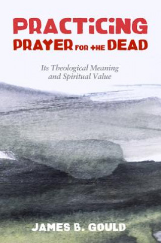 Boek Practicing Prayer for the Dead James B. Gould