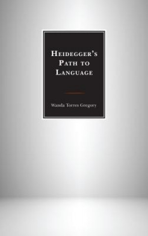Kniha Heidegger's Path to Language Wanda Torres Gregory