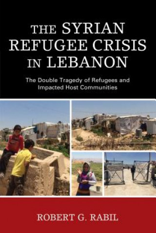 Knjiga Syrian Refugee Crisis in Lebanon Robert G. Rabil