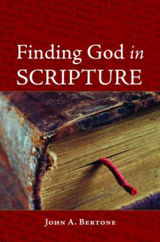 Knjiga Finding God in Scripture John A. Bertone