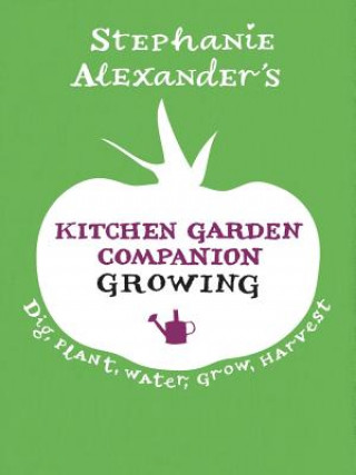 Carte Kitchen Garden Companion: Growing Stephanie Alexander