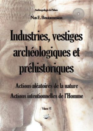 Kniha Industries, vestiges archéologiques et préhistoriques - Action aléatoire de la nature & Action intentionnelle de l'Homme. Vol.6 Nas E. Boutammina