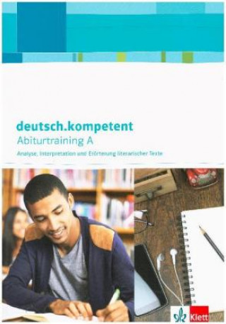 Könyv deutsch.kompetent. Abiturtraining A - Analyse, Interpretation und Erörterung literarischer Texte 