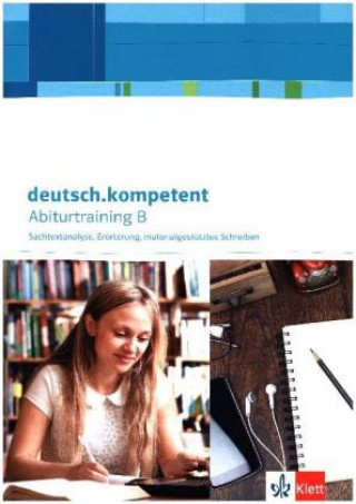 Kniha deutsch.kompetent. Abiturtraining B - Sachtextanalyse, Erörterung, materialgestütztes Schreiben 