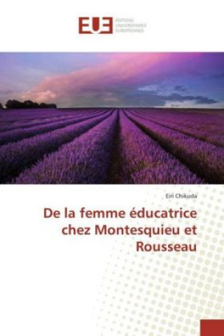 Kniha De la femme éducatrice chez Montesquieu et Rousseau Eiri Chikuda