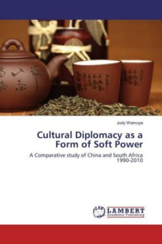 Könyv Cultural Diplomacy as a Form of Soft Power Judy Wamuya