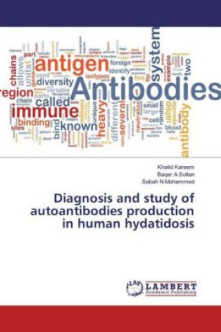 Könyv Diagnosis and study of autoantibodies production in human hydatidosis Khalid Kareem