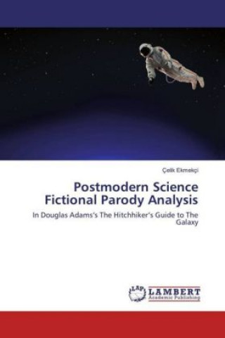 Kniha Postmodern Science Fictional Parody Analysis Çelik Ekmekçi