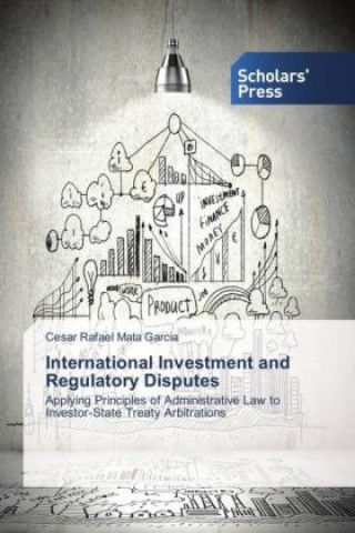 Könyv International Investment and Regulatory Disputes Cesar Rafael Mata Garcia