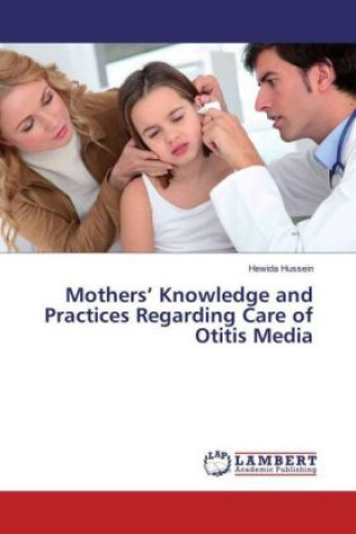 Książka Mothers' Knowledge and Practices Regarding Care of Otitis Media Hewida Hussein