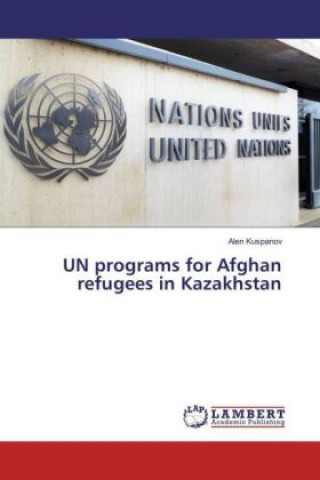 Kniha UN programs for Afghan refugees in Kazakhstan Alen Kuspanov