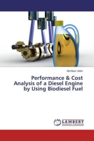 Könyv Performance & Cost Analysis of a Diesel Engine by Using Biodiesel Fuel Md. Nasir Uddin