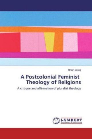 Carte A Postcolonial Feminist Theology of Religions Rhian Jeong