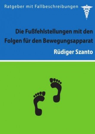 Könyv Die Fußfehlstellungen mit den Folgen für den Bewegungsapparat Rüdiger Szanto