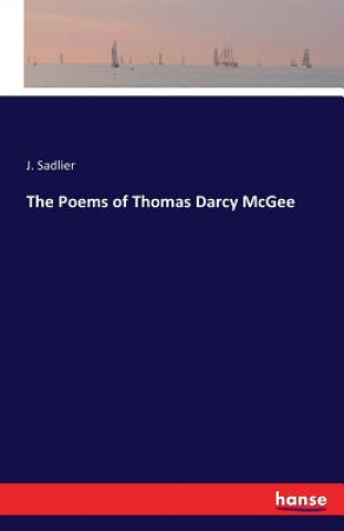 Książka Poems of Thomas Darcy McGee Sadlier