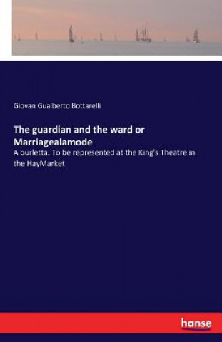 Knjiga guardian and the ward or Marriagealamode Giovan Gualberto Bottarelli