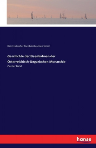 Książka Geschichte der Eisenbahnen der OEsterreichisch-Ungarischen Monarchie Österreichischer Eisenbahnbeamten-Verein