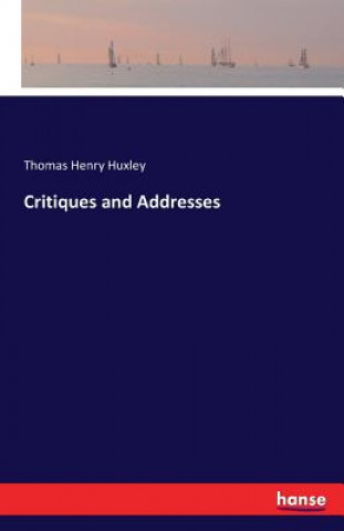 Kniha Critiques and Addresses Thomas Henry Huxley