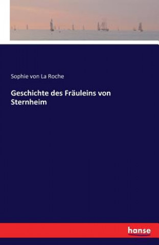 Kniha Geschichte des Frauleins von Sternheim Sophie Von La Roche