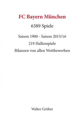 Książka FC Bayern Munchen. 6389 Spiele Dr Walter Gruber