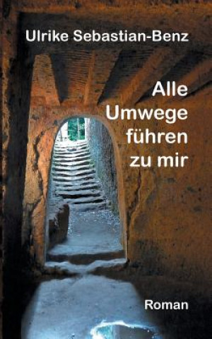 Libro Alle Umwege fuhren zu mir Ulrike Sebastian-Benz