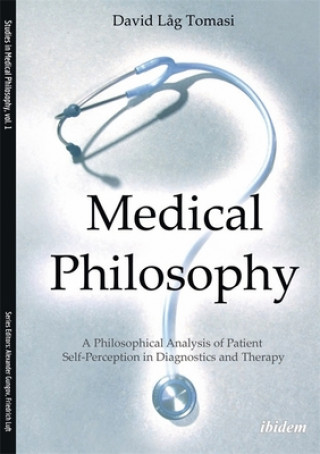 Książka Medical Philosophy - A Philosophical Analysis of Patient Self-Perception in Diagnostics and Therapy David Lĺg Tomasi