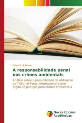 Könyv A responsabilidade penal nos crimes ambientais Flávio Schlickmann