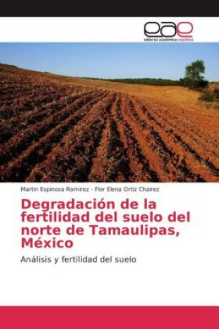 Könyv Degradación de la fertilidad del suelo del norte de Tamaulipas, México Martin Espinosa Ramirez