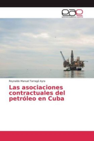 Buch Las asociaciones contractuales del petróleo en Cuba Reynaldo Manuel Tarragó Ayra