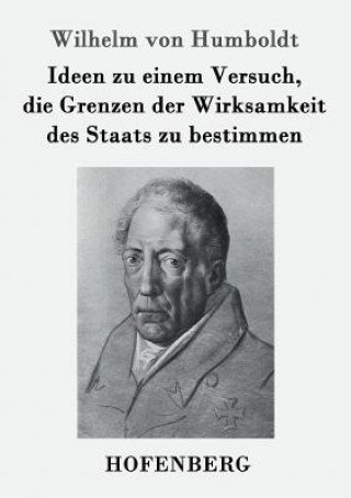Kniha Ideen zu einem Versuch, die Grenzen der Wirksamkeit des Staats zu bestimmen Wilhelm Von Humboldt