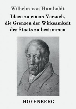 Könyv Ideen zu einem Versuch, die Grenzen der Wirksamkeit des Staats zu bestimmen Wilhelm Von Humboldt