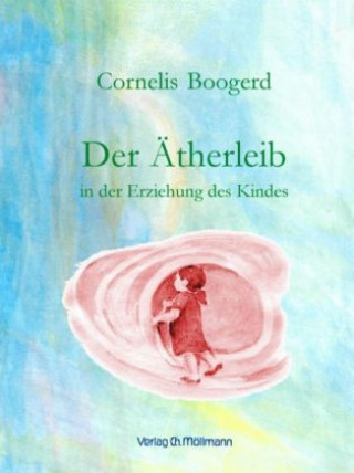 Kniha Der Ätherleib in der Erziehung des Kindes Cornelis Boogerd