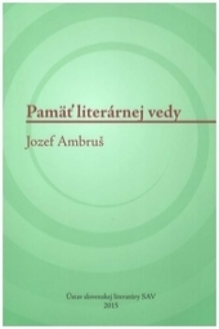 Kniha Pamäť literárnej vedy - Jozef Ambruš Erika Brtáňová