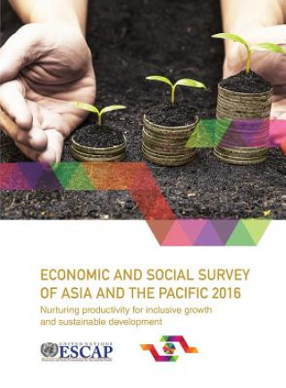 Książka Economic and social survey of Asia and the Pacific 2016 United Nations