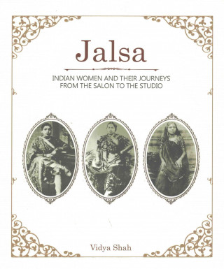 Książka Jalsa - Indian Women and Their Journeys from the Salon to the Studio Vidya Shah