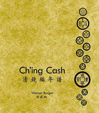 Kniha Ch`ing Cash - ?Volume 1'Ch`ing Cash; Volume 2'Ch`ing Cash Year Tables [two-volume set] Werner Burger