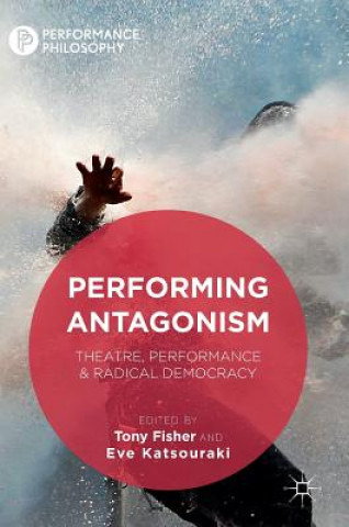 Книга Performing Antagonism Tony Fisher