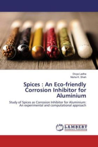 Könyv Spices : An Eco-friendly Corrosion Inhibitor for Aluminium Divya Ladha