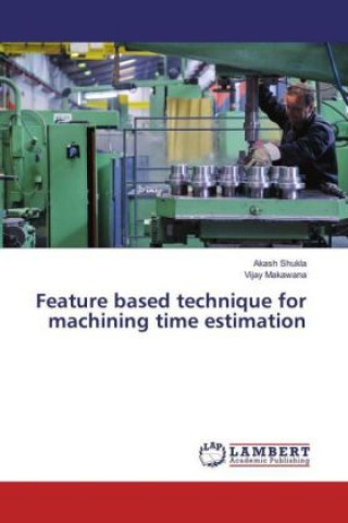 Knjiga Feature based technique for machining time estimation Akash Shukla