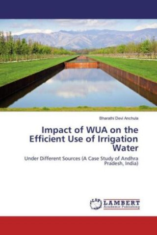 Kniha Impact of WUA on the Efficient Use of Irrigation Water Bharathi Devi Anchula