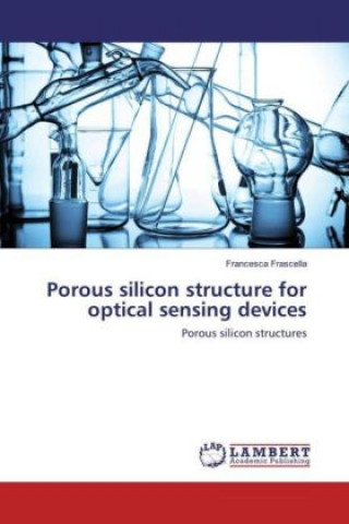 Buch Porous silicon structure for optical sensing devices Francesca Frascella