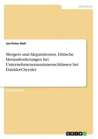 Carte Mergers und Akquisitionen. Ethische Herausforderungen bei Unternehmenszusammenschlüssen bei DaimlerChrysler Jan-Peter Noll